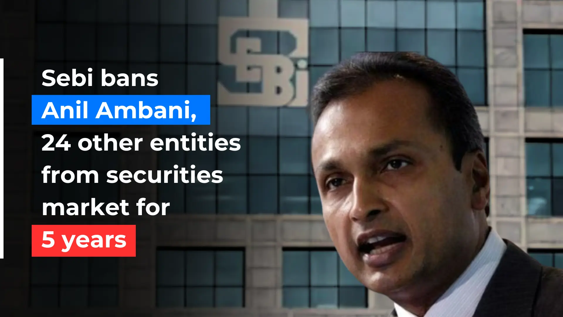 Sebi bans Anil Ambani, 24 other entities from securities market for 5 years